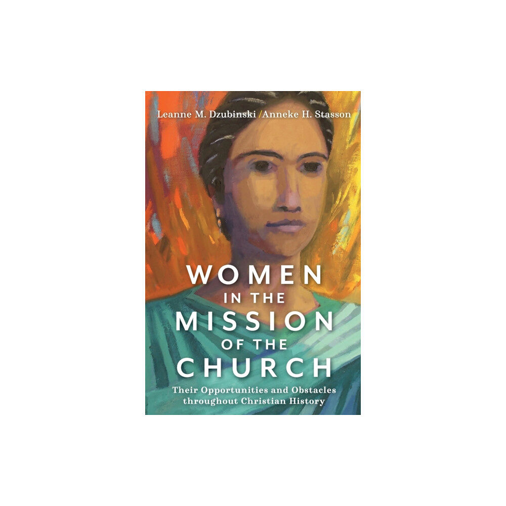 Baker publishing group Women in the Mission of the Church – Their Opportunities and Obstacles throughout Christian History (häftad, eng)