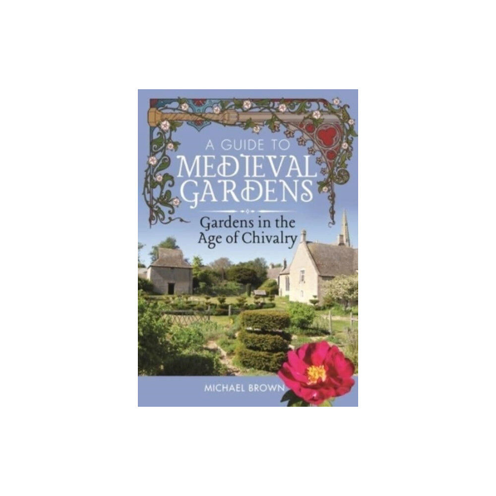 Pen & Sword Books Ltd A Guide to Medieval Gardens (inbunden, eng)