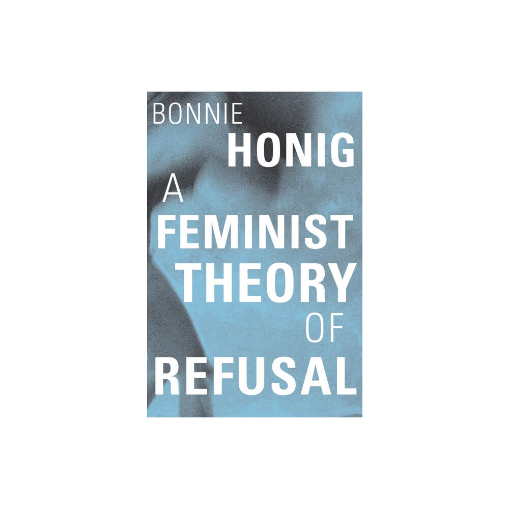 Harvard university press A Feminist Theory of Refusal (inbunden, eng)