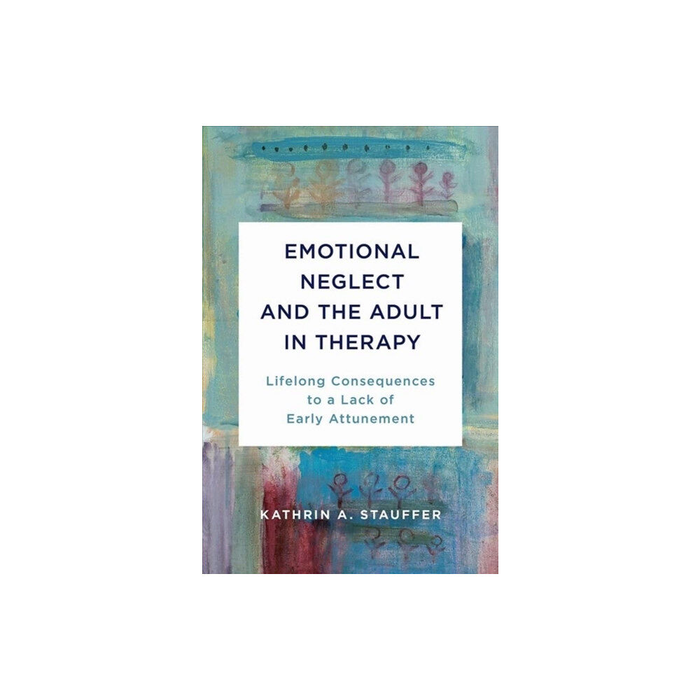 WW Norton & Co Emotional Neglect and the Adult in Therapy (inbunden, eng)