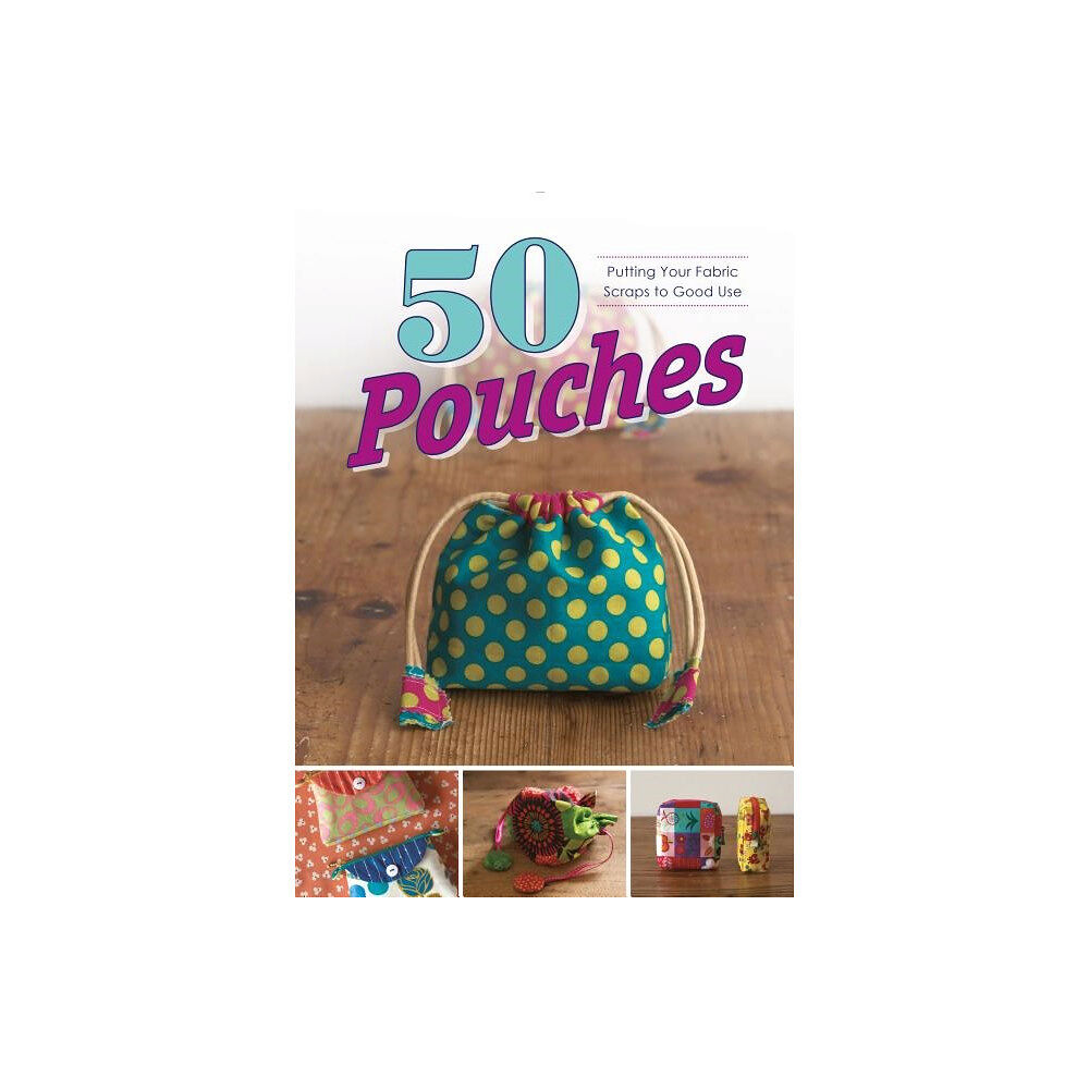 Schiffer Publishing 50 Pouches : Putting Your Fabric Scraps to Good Use (häftad, eng)