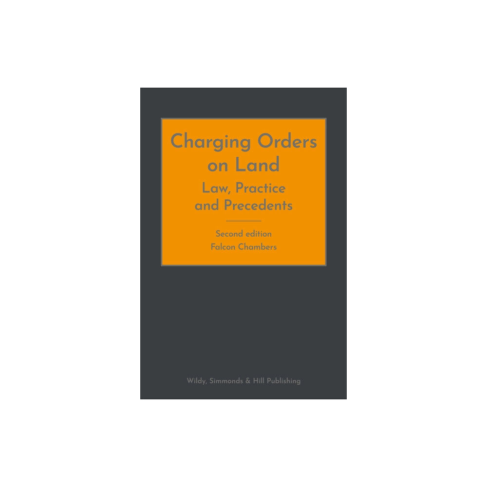 Wildy, Simmonds and Hill Publishing Charging Orders on Land: Law, Practice and Precedents (inbunden, eng)