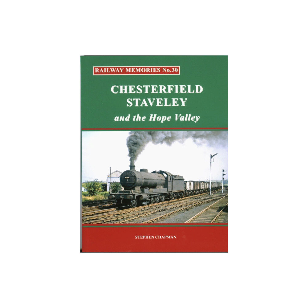 Bellcode Books Railway Memories No.30 CHESTERFIELD, STAVELEY & the Hope Valley (häftad, eng)