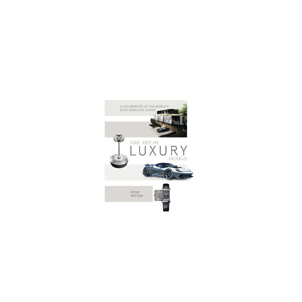 Steve Huyton The Art of Luxury Design: A Celebration of the World's Most Exquisite Goods (inbunden, eng)