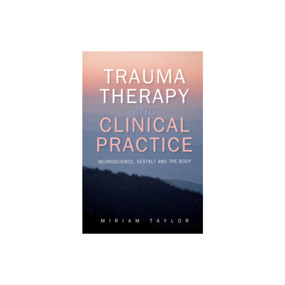 Open University Press Trauma Therapy and Clinical Practice: Neuroscience, Gestalt and the Body (häftad, eng)