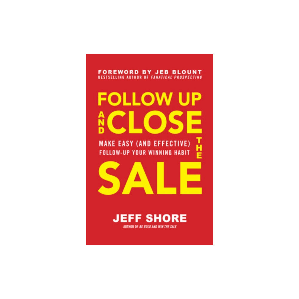 McGraw-Hill Education Follow Up and Close the Sale: Make Easy (and Effective) Follow-Up Your Winning Habit (inbunden, eng)