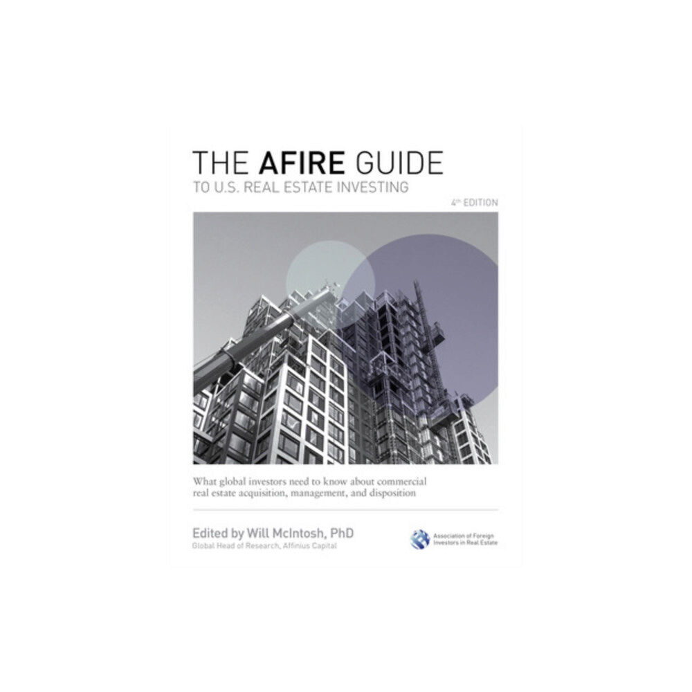 McGraw-Hill Education The AFIRE Guide to U.S. Real Estate Investing, Fourth Edition: What Global Investors Need to Know about Commercial Real...