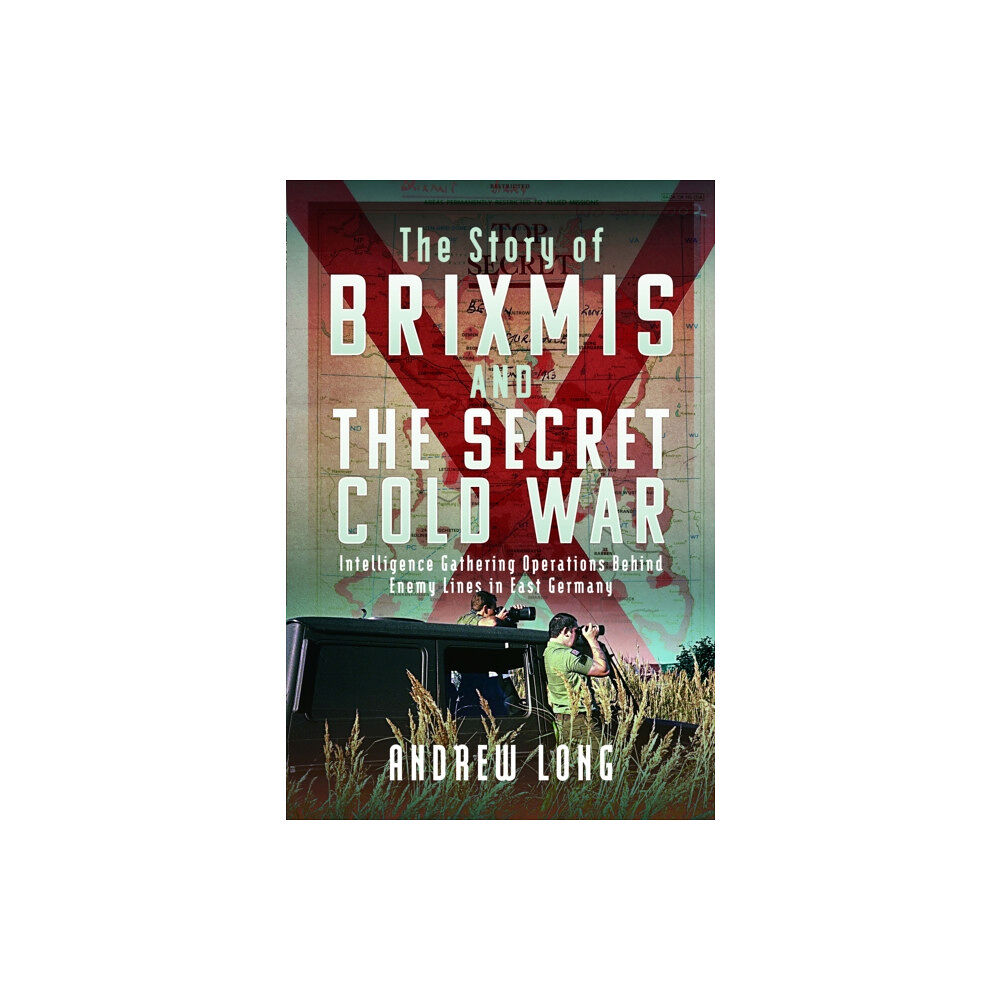 Pen & Sword Books Ltd The Story of BRIXMIS and the Secret Cold War (inbunden, eng)