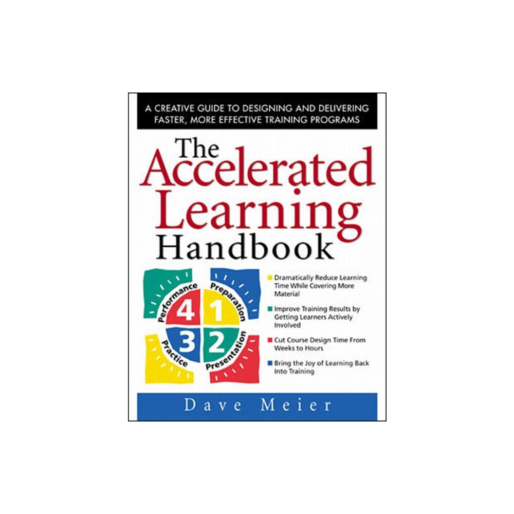 McGraw-Hill Education - Europe The Accelerated Learning Handbook: A Creative Guide to Designing and Delivering Faster, More Effective Training Programs...