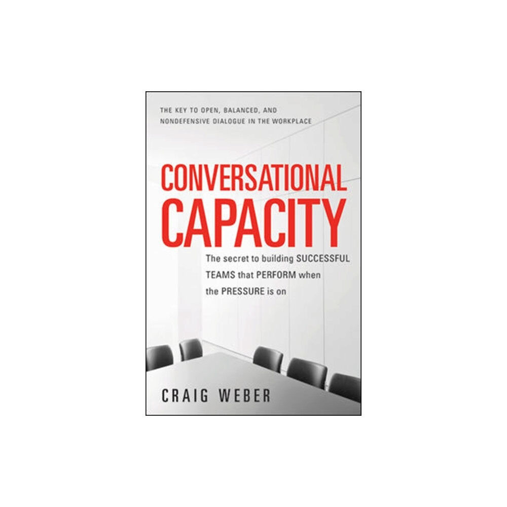 McGraw-Hill Education - Europe Conversational Capacity: The Secret to Building Successful Teams That Perform When the Pressure Is On (häftad, eng)