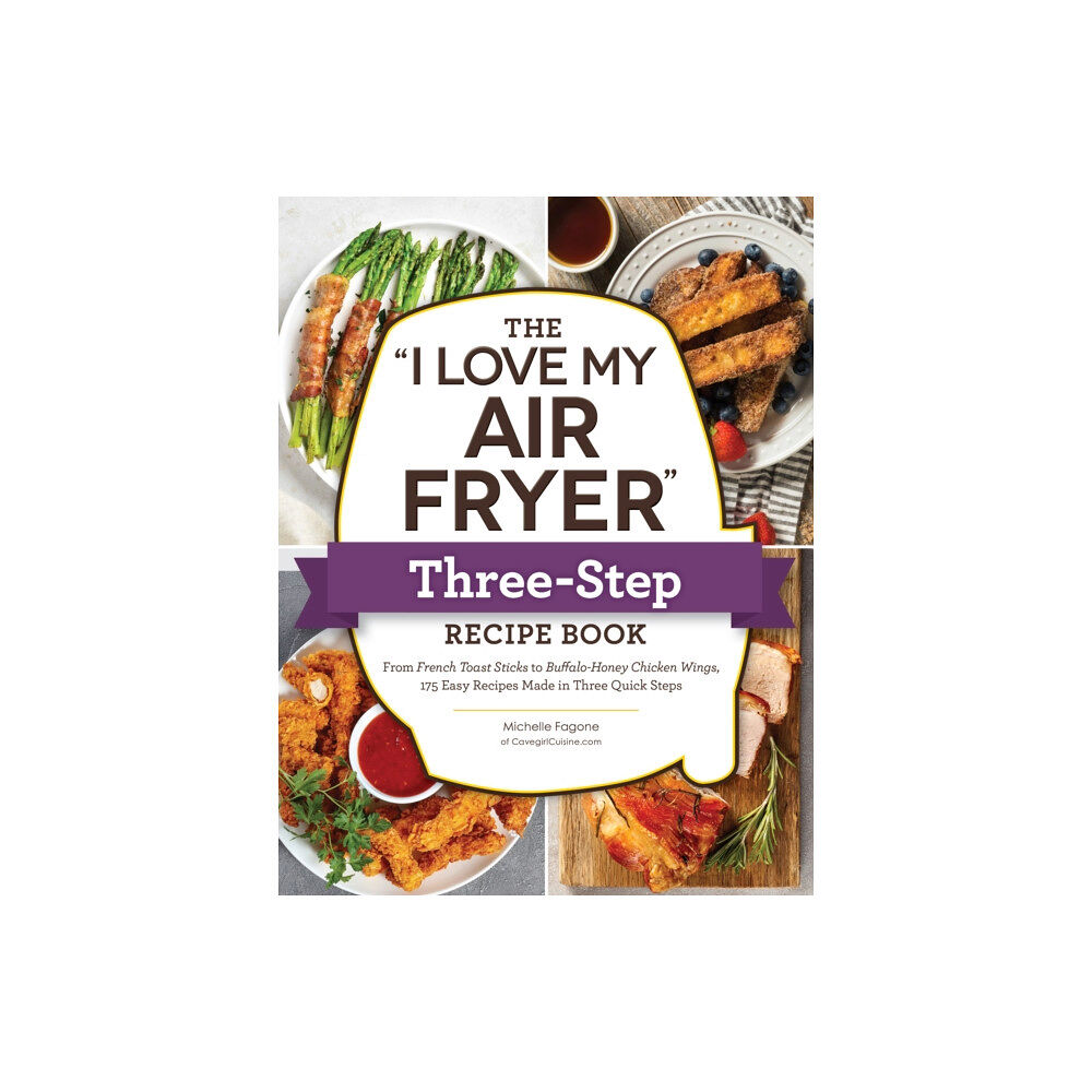 Adams Media Corporation The "I Love My Air Fryer" Three-Step Recipe Book (häftad, eng)