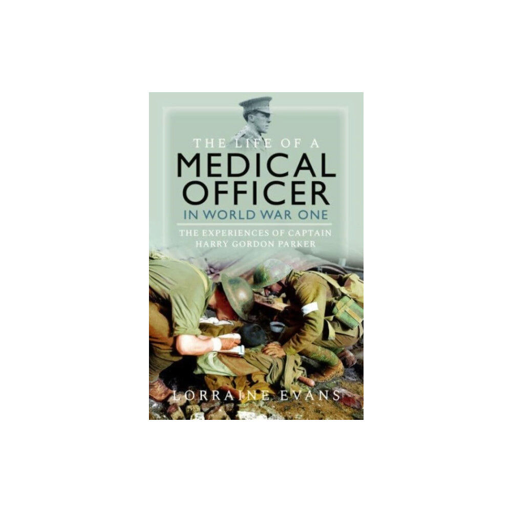 Pen & Sword Books Ltd The Life of a Medical Officer in WWI (inbunden, eng)