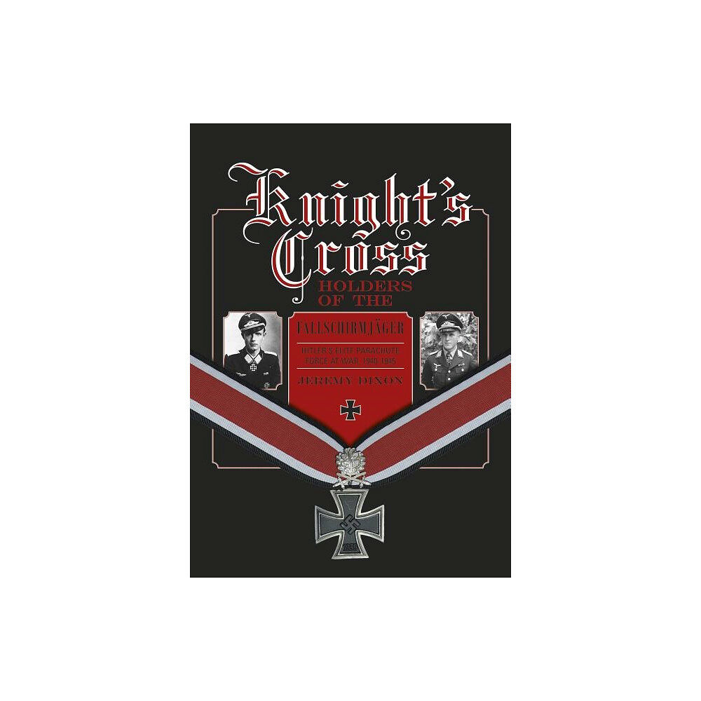 Jeremy Dixon Knights cross holders of the fallschirmjager - hitlers elite parachute forc (inbunden, eng)