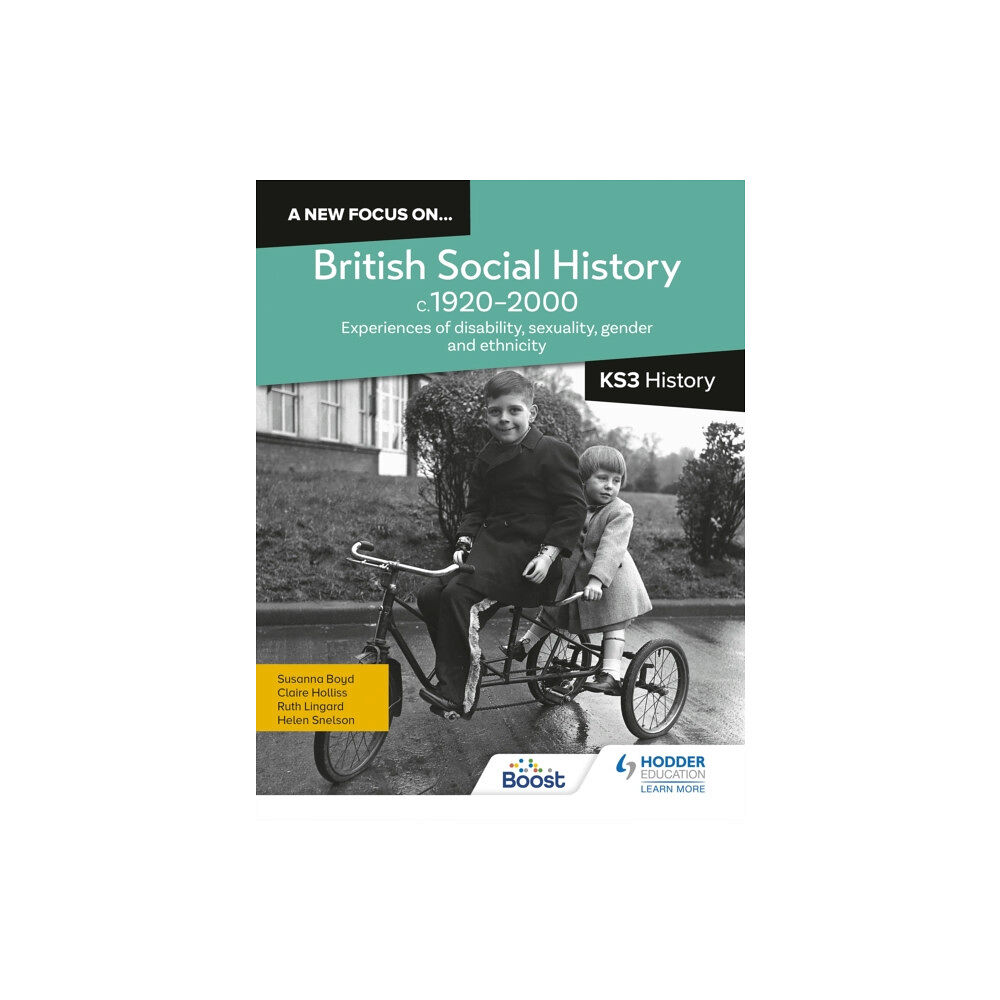 Hodder Education A new focus on...British Social History, c.1920–2000 for KS3 History: Experiences of disability, sexuality, gender and e...