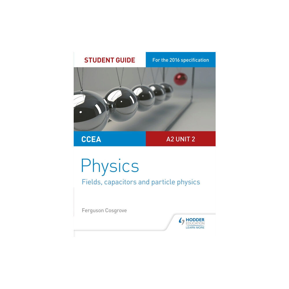 Hodder Education CCEA A2 Unit 2 Physics Student Guide: Fields, capacitors and particle physics (häftad, eng)