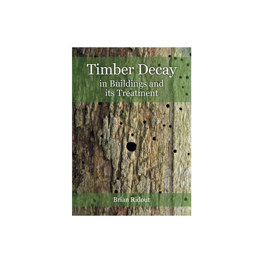 Historic England Timber Decay in Buildings and its Treatment (häftad, eng)