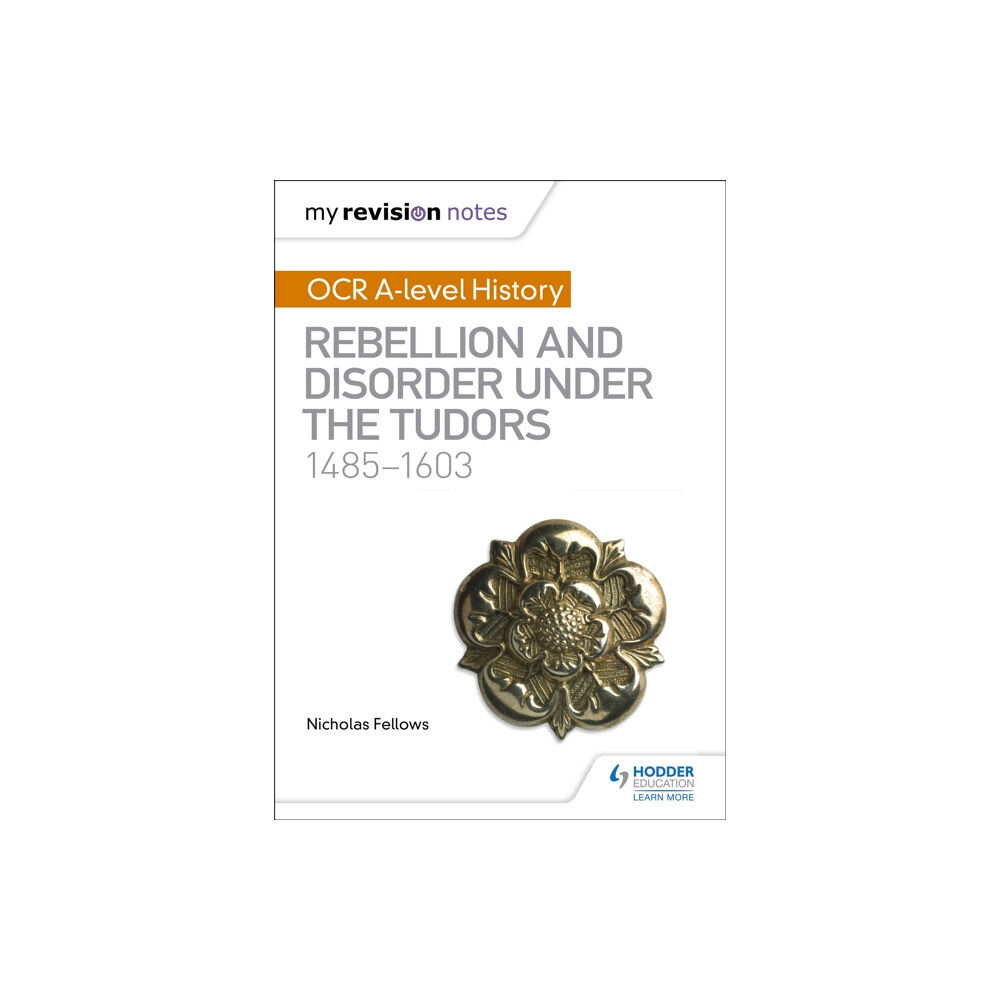 Hodder Education My Revision Notes: OCR A-level History: Rebellion and Disorder under the Tudors 1485-1603 (häftad, eng)