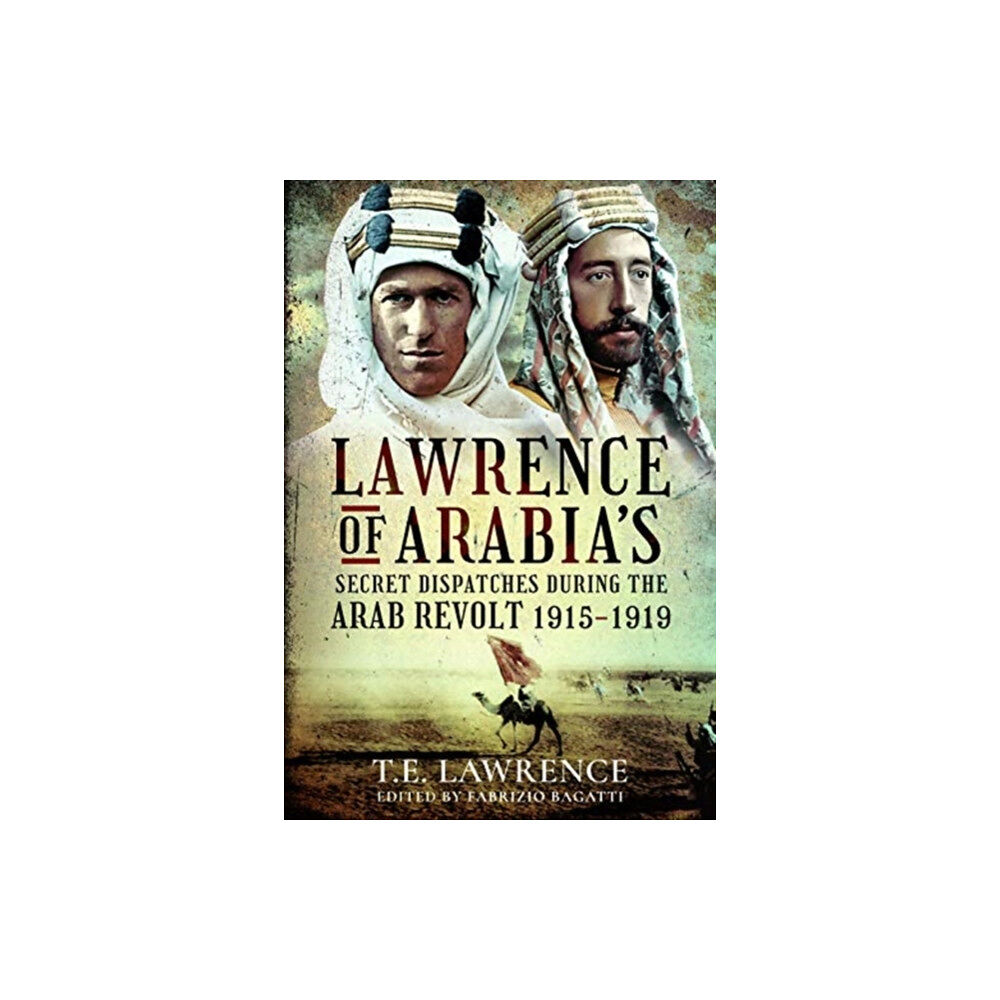 Pen & Sword Books Ltd Lawrence of Arabia's Secret Dispatches during the Arab Revolt, 1915-1919 (inbunden, eng)