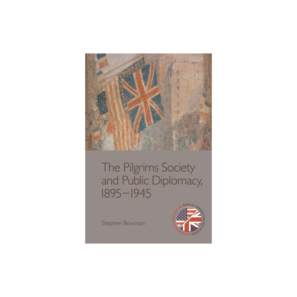 Edinburgh university press The Pilgrims Society and Public Diplomacy, 1895 1945 (häftad, eng)