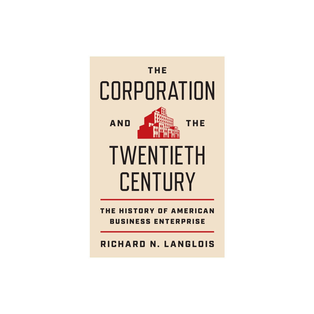 Princeton University Press The Corporation and the Twentieth Century (inbunden, eng)