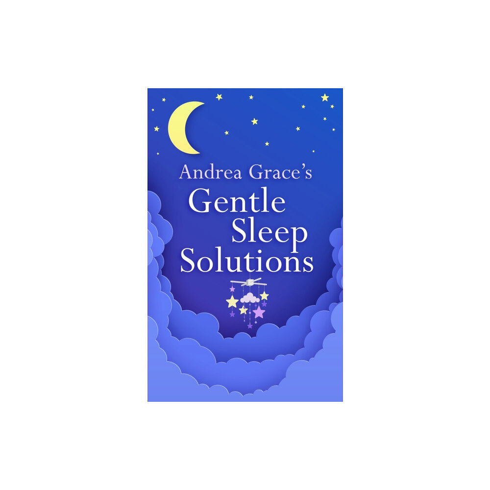 John Murray Press Andrea Grace’s Gentle Sleep Solutions (häftad, eng)