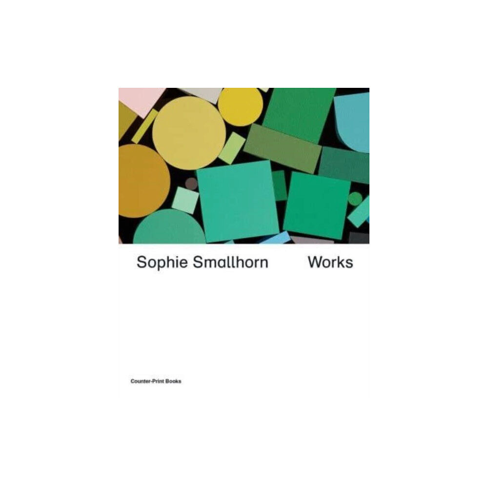 Counter-Print Sophie Smallhorn: Works (inbunden, eng)