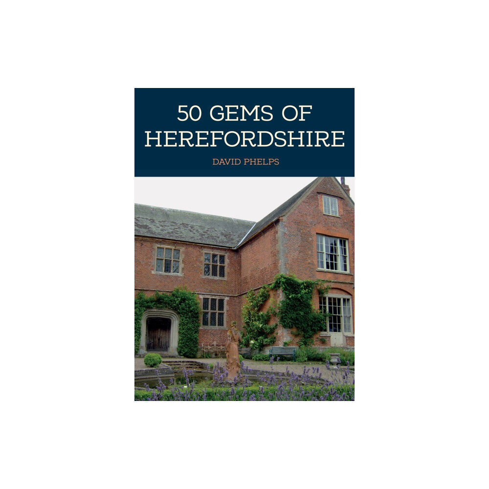 Amberley Publishing 50 Gems of Herefordshire (häftad, eng)