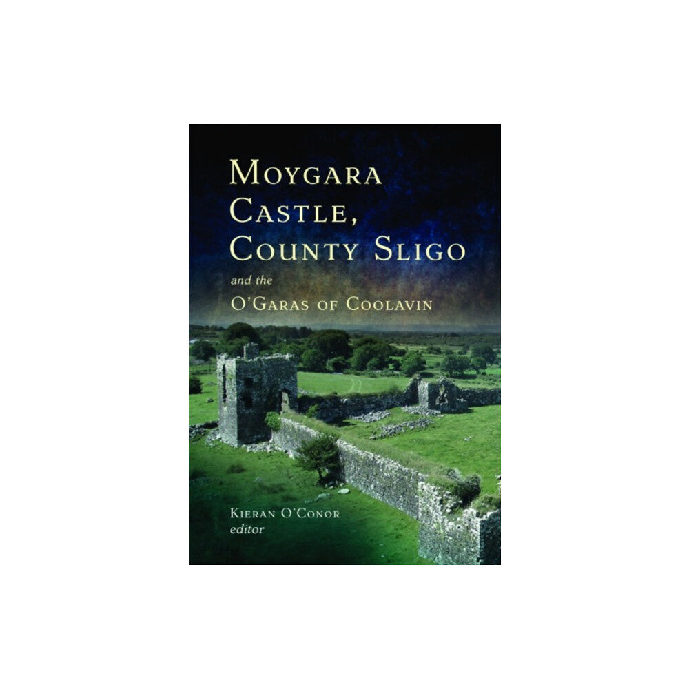 Four Courts Press Ltd Moygara Castle, County Sligo, and the O'Garas of Coolavin (inbunden, eng)