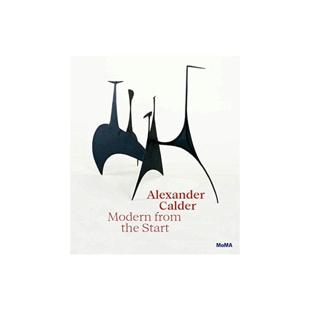 Museum of Modern Art Alexander Calder: Modern from the Start (inbunden, eng)