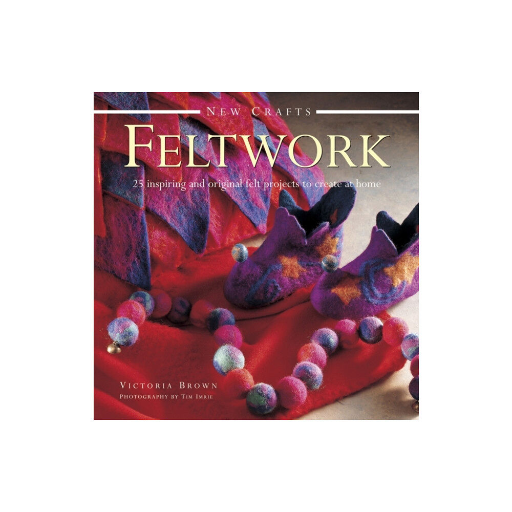 Anness publishing New Crafts: Feltwork (inbunden, eng)