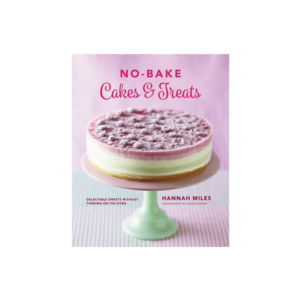 Anness publishing No-bake! Cakes & Treats Cookbook (inbunden, eng)