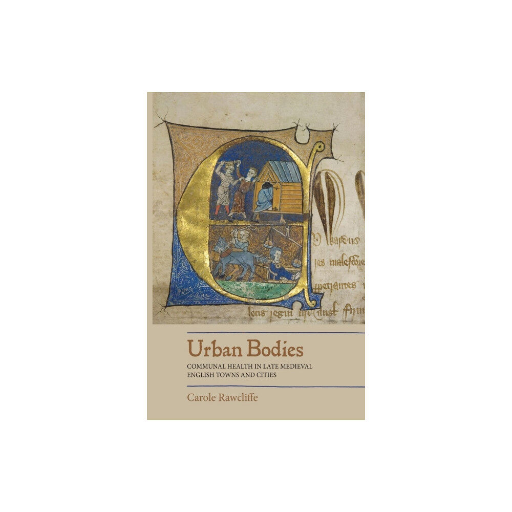 Boydell & Brewer Ltd Urban Bodies: Communal Health in Late Medieval English Towns and Cities (häftad, eng)