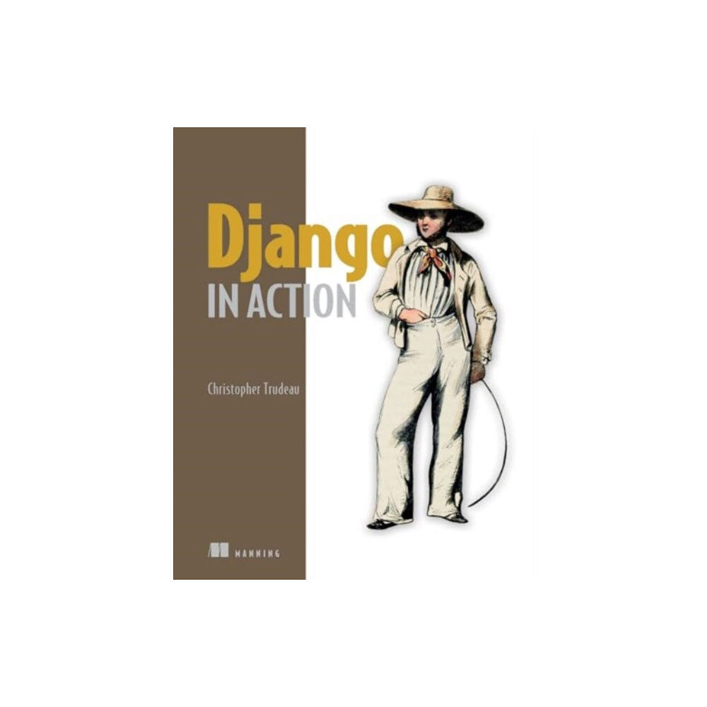 Manning Publications Django in Action (inbunden, eng)