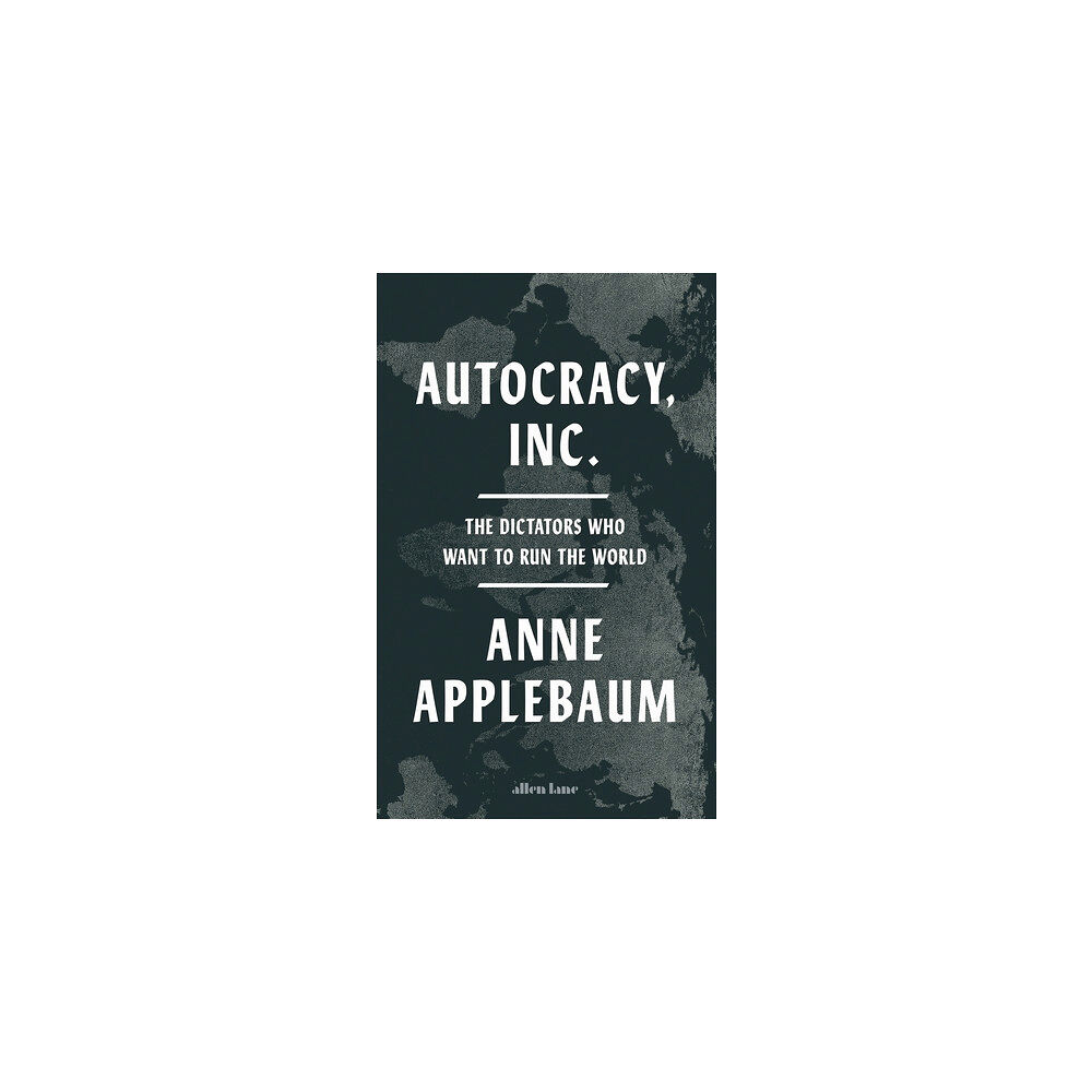 Anne Applebaum Autocracy Inc (inbunden, eng)