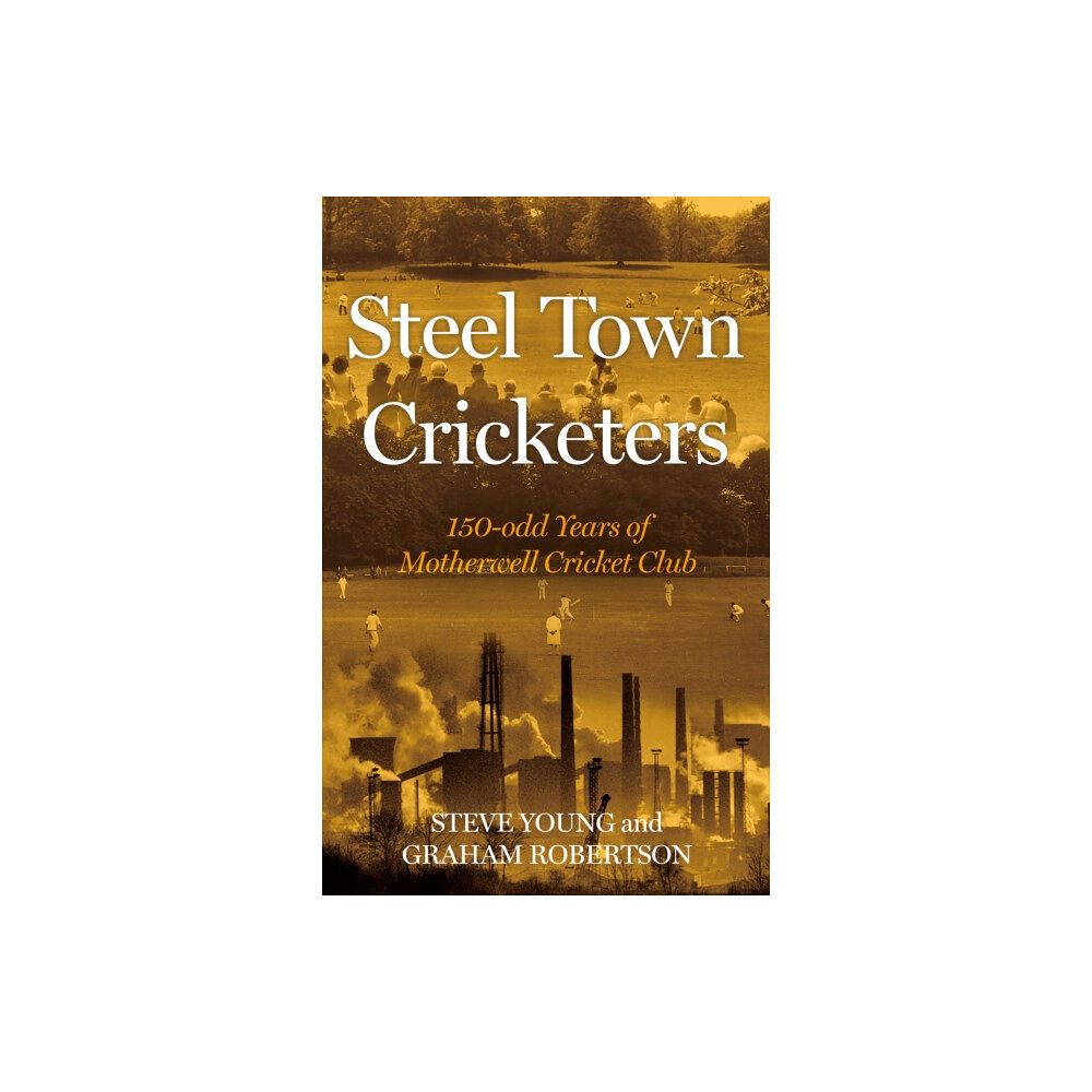 Troubador Publishing Steel Town Cricketers (inbunden, eng)