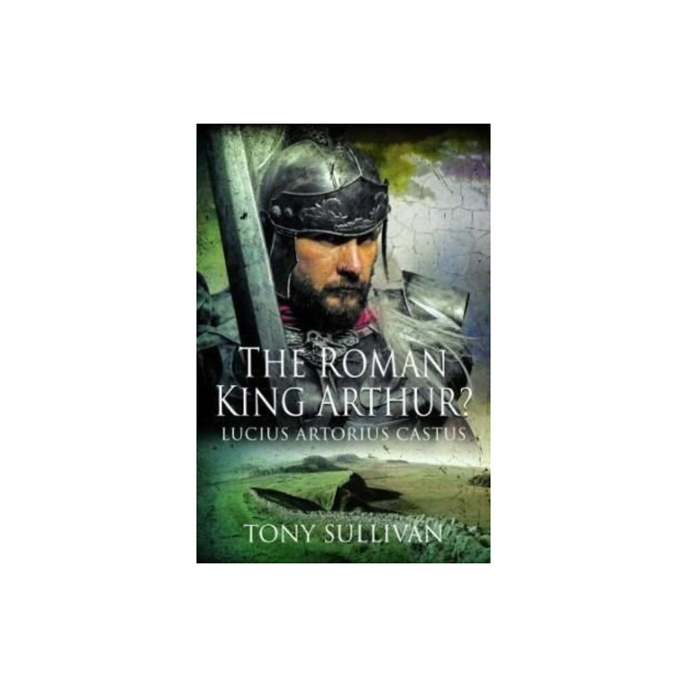 Pen & Sword Books Ltd The Roman King Arthur? (inbunden, eng)