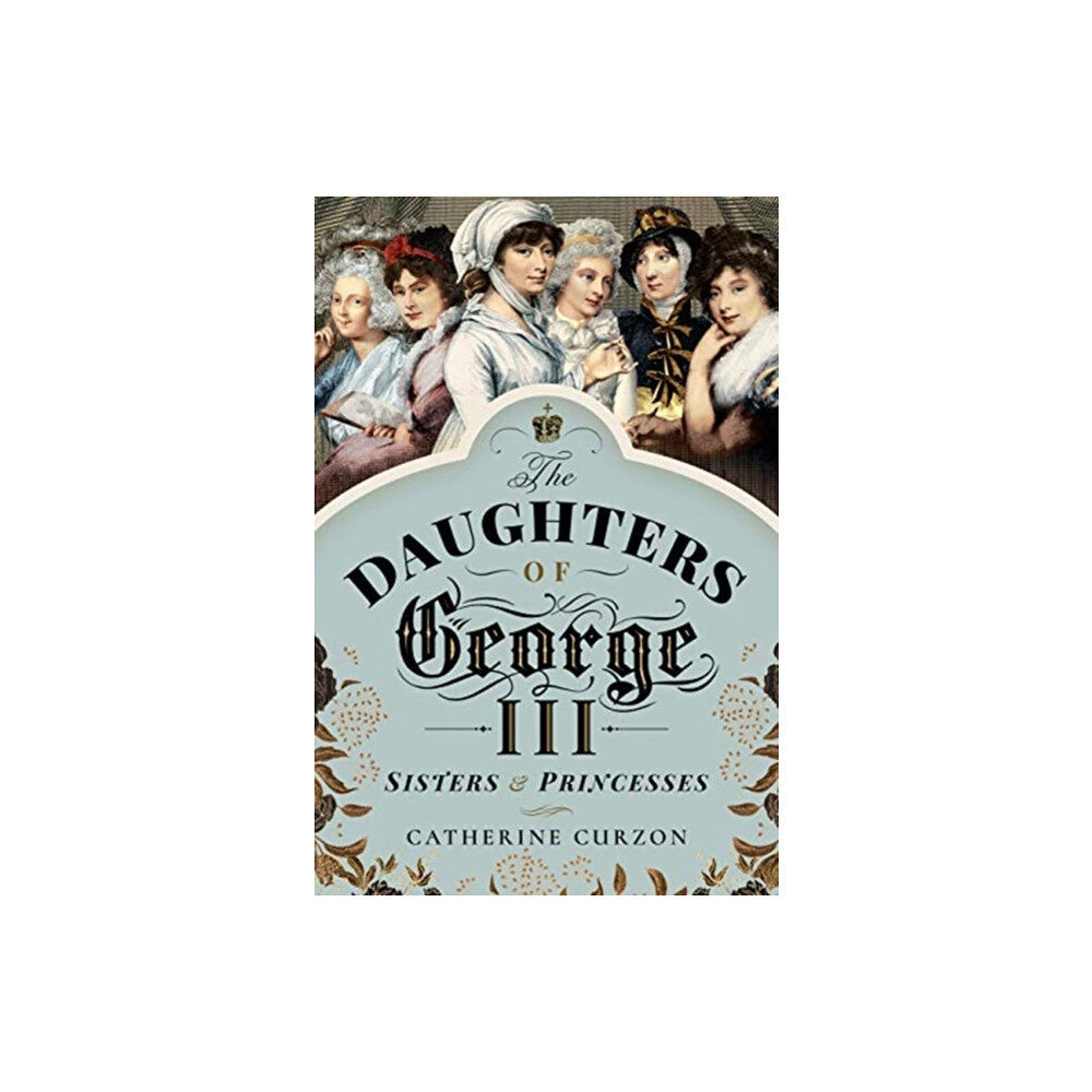 Pen & Sword Books Ltd The Daughters of George III (häftad, eng)