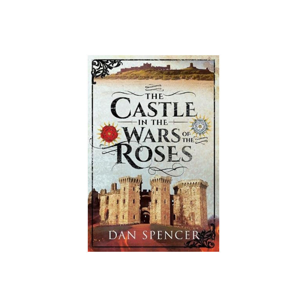 Pen & Sword Books Ltd The Castle in the Wars of the Roses (häftad, eng)