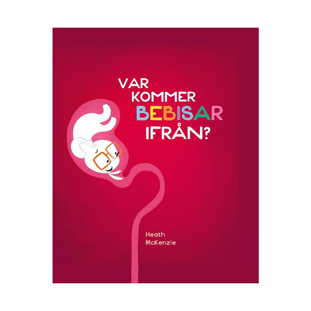 Heath McKenzie Var kommer bebisar ifrån? (inbunden)