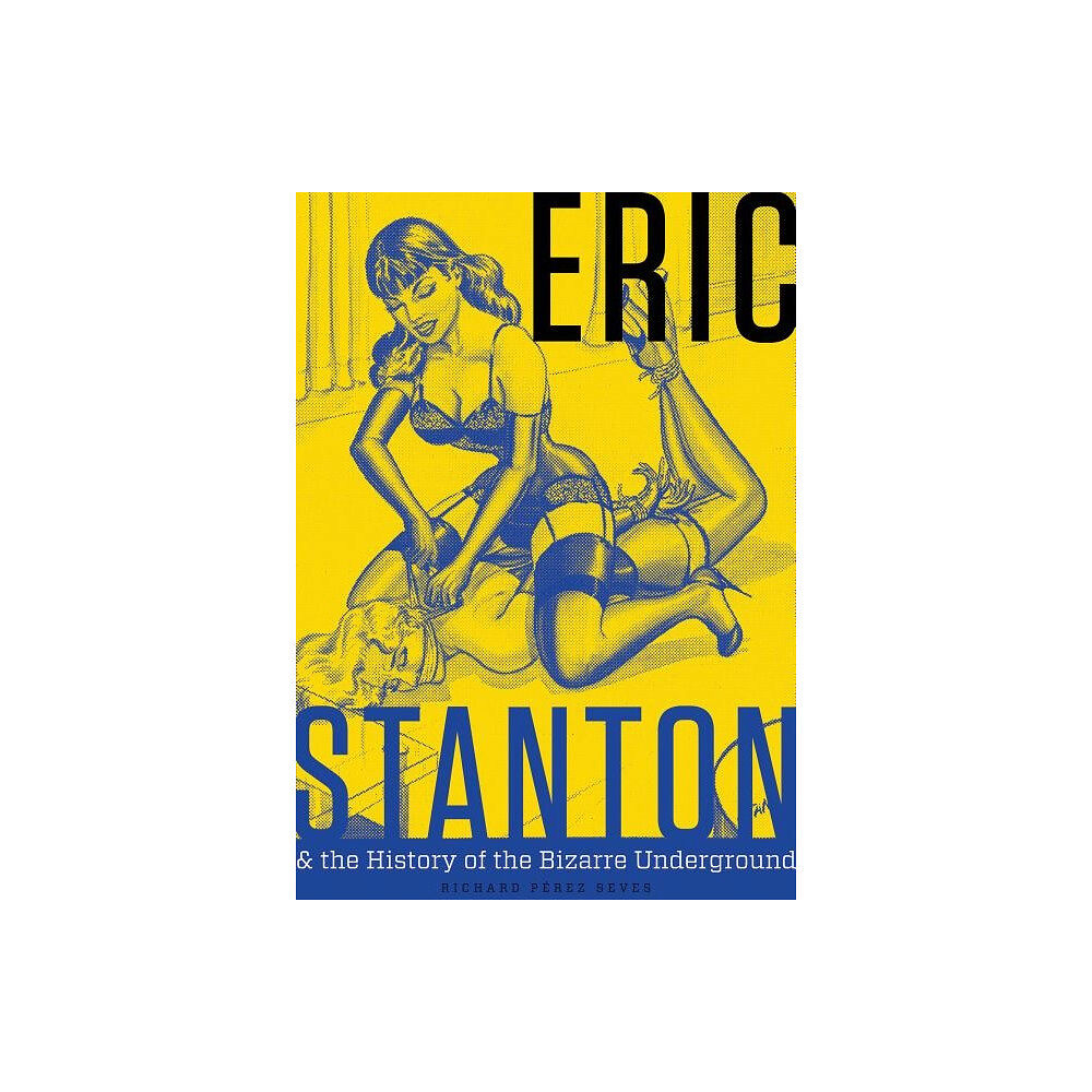 Schiffer Publishing Eric Stanton & The History Of The Bizarre Underground (inbunden, eng)