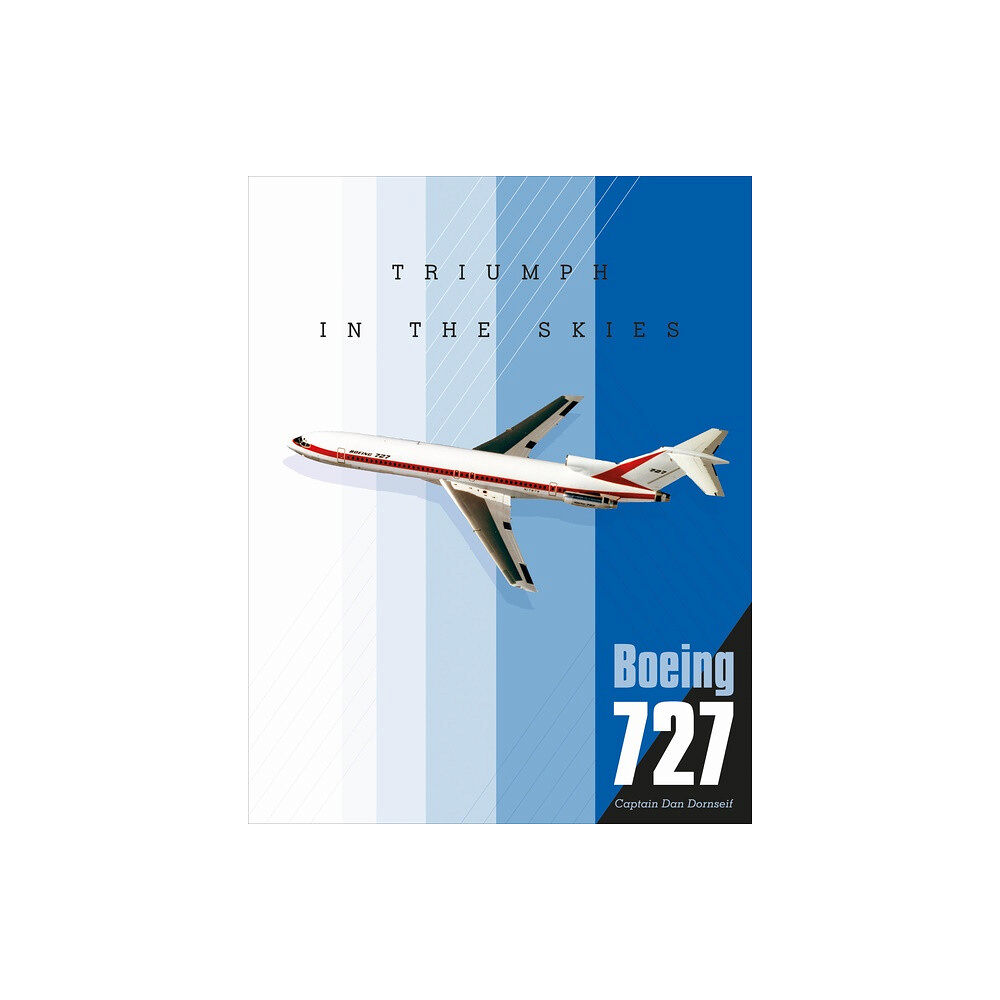 Dan Dornseif Boeing 727 : Triumph in the Skies (inbunden, eng)