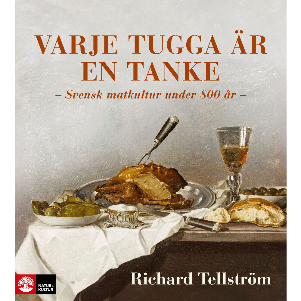 Richard Tellström Varje tugga är en tanke : svensk matkultur under 800 år (inbunden)