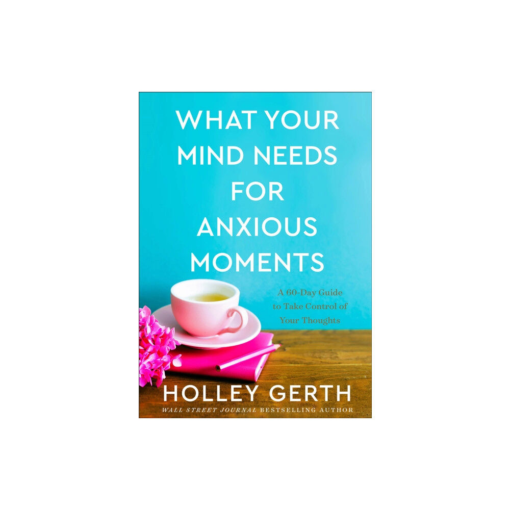 Baker publishing group What Your Mind Needs for Anxious Moments – A 60–Day Guide to Take Control of Your Thoughts (inbunden, eng)