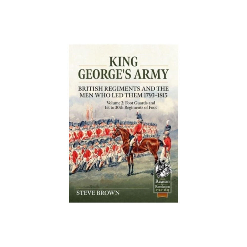 Helion & Company King George's Army -- British Regiments and the Men Who Led Them 1793-1815 Volume 2 (häftad, eng)