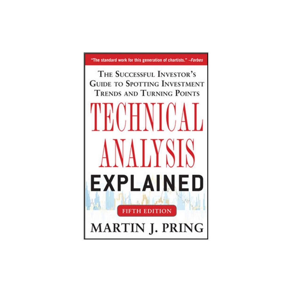 McGraw-Hill Education - Europe Technical Analysis Explained, Fifth Edition: The Successful Investor's Guide to Spotting Investment Trends and Turning P...