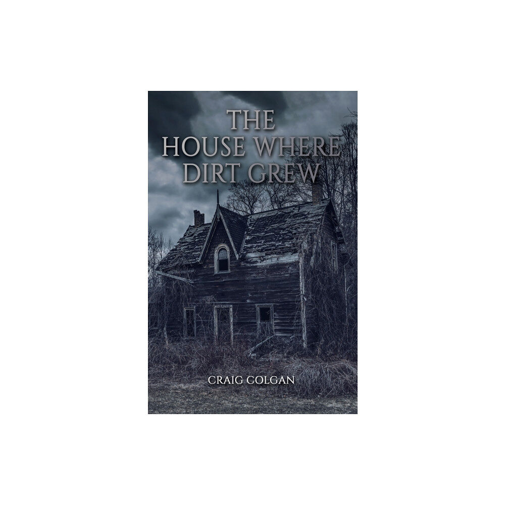 Austin Macauley Publishers LLC The House Where Dirt Grew (häftad, eng)