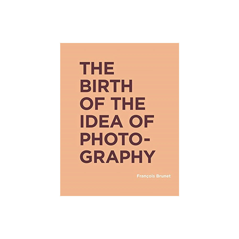 Mit press ltd The Birth of the Idea of Photography (inbunden, eng)