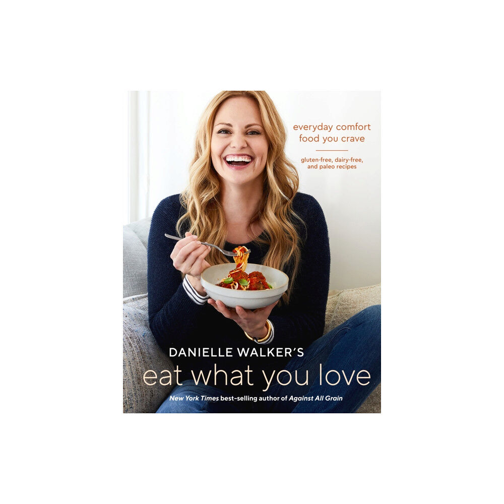 Ten Speed Press Danielle Walker's Eat What You Love (inbunden, eng)