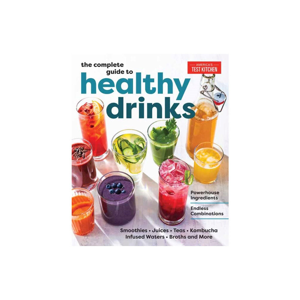 America's Test Kitchen The Complete Guide to Healthy Drinks (inbunden, eng)