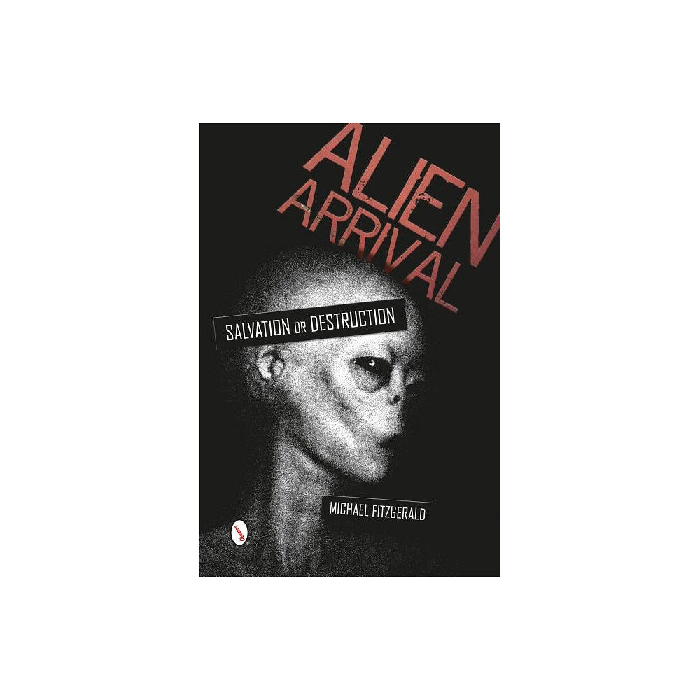 Schiffer Publishing Alien Arrival : Salvation or Destruction (häftad, eng)